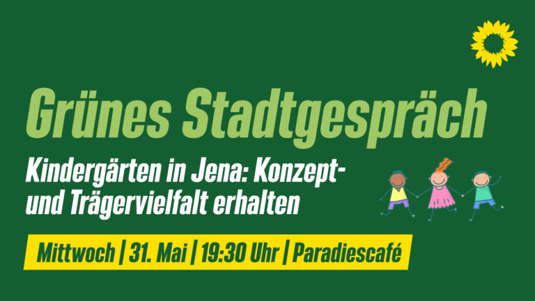 Grünes Stadtgespräch: Kindergärten in Jena – Konzept- und Trägervielfalt erhalten
